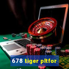 678 tiger pltfor